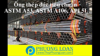 Công ty thép Phương Loan- Cung cấp ống thép đúc tiêu chuẩn astm a53, a106, api 5l