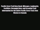 Download Pacific Crest Trail Data Book: Mileages Landmarks Facilities Resupply Data and Essential