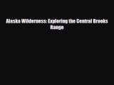 PDF Alaska Wilderness: Exploring the Central Brooks Range PDF Book Free