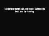 PDF The Transmitter to God: The Limbic System the Soul and Spirituality Ebook