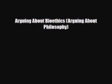PDF Arguing About Bioethics (Arguing About Philosophy) PDF Book Free