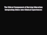 PDF The Ethical Component of Nursing Education: Integrating Ethics into Clinical Experiences