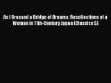 Read As I Crossed a Bridge of Dreams: Recollections of a Woman in 11th-Century Japan (Classics