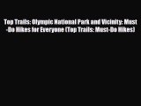 PDF Top Trails: Olympic National Park and Vicinity: Must-Do Hikes for Everyone (Top Trails: