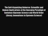 Read The Self-Organizing Universe: Scientific and Human Implications of the Emerging Paradigm