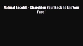 Read ‪Natural Facelift - Straighten Your Back  to Lift Your Face!‬ Ebook Free
