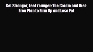 Download ‪Get Stronger Feel Younger: The Cardio and Diet-Free Plan to Firm Up and Lose Fat‬