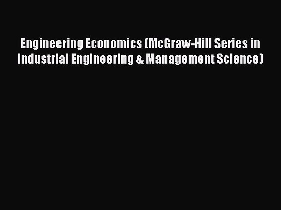 Read Engineering Economics (McGraw-Hill Series in Industrial Engineering & Management Science)