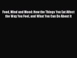 Read Food mind and mood: How the things you eat affect the way you feel and what you can do