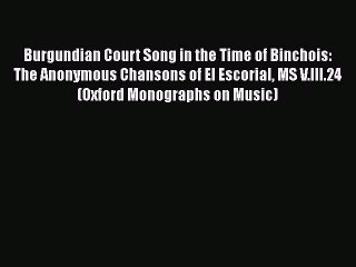 [PDF] Burgundian Court Song in the Time of Binchois: The Anonymous Chansons of El Escorial