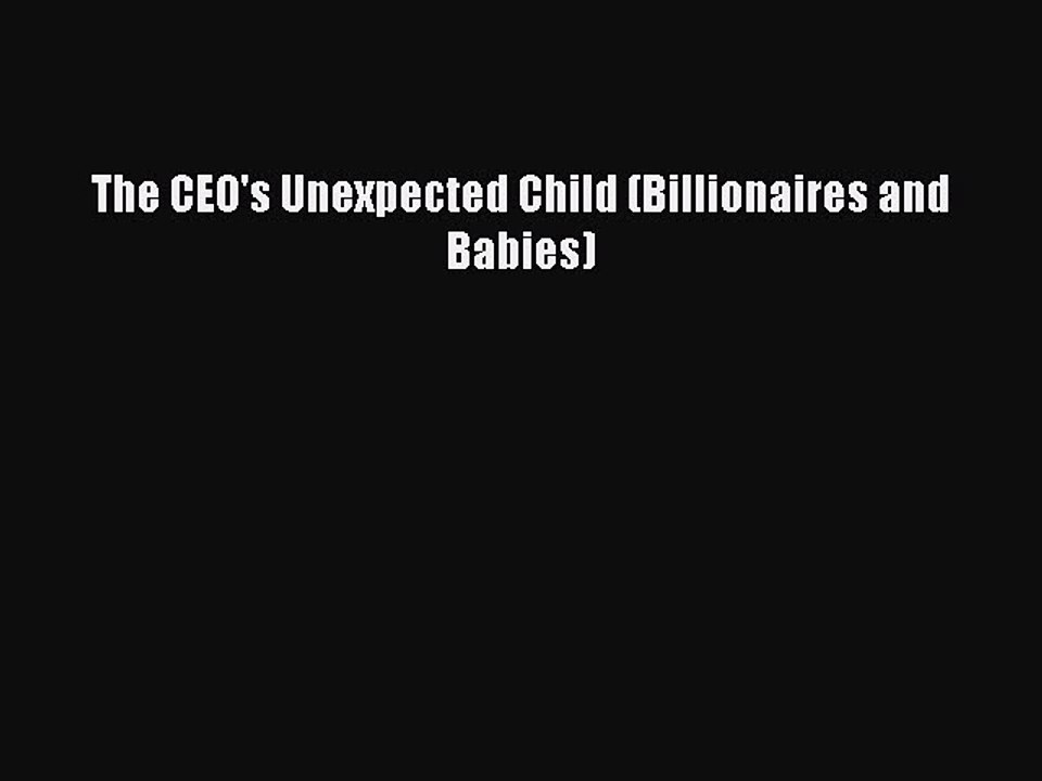 [Download PDF] The CEO's Unexpected Child (Billionaires and Babies) PDF Free