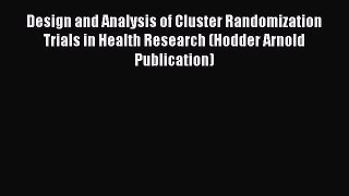 Read Design and Analysis of Cluster Randomization Trials in Health Research (Hodder Arnold