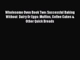 Read Wholesome Oven Book Two: Successful Baking Without  Dairy Or Eggs: Muffins Coffee Cakes