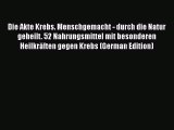 Read Die Akte Krebs. Menschgemacht - durch die Natur geheilt. 52 Nahrungsmittel mit besonderen