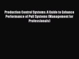 Read Production Control Systems: A Guide to Enhance Performance of Pull Systems (Management