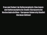 Download Frau und Geburt im Kulturvergleich: Eine kunst- und kulturanalytische Studie (Europaeische