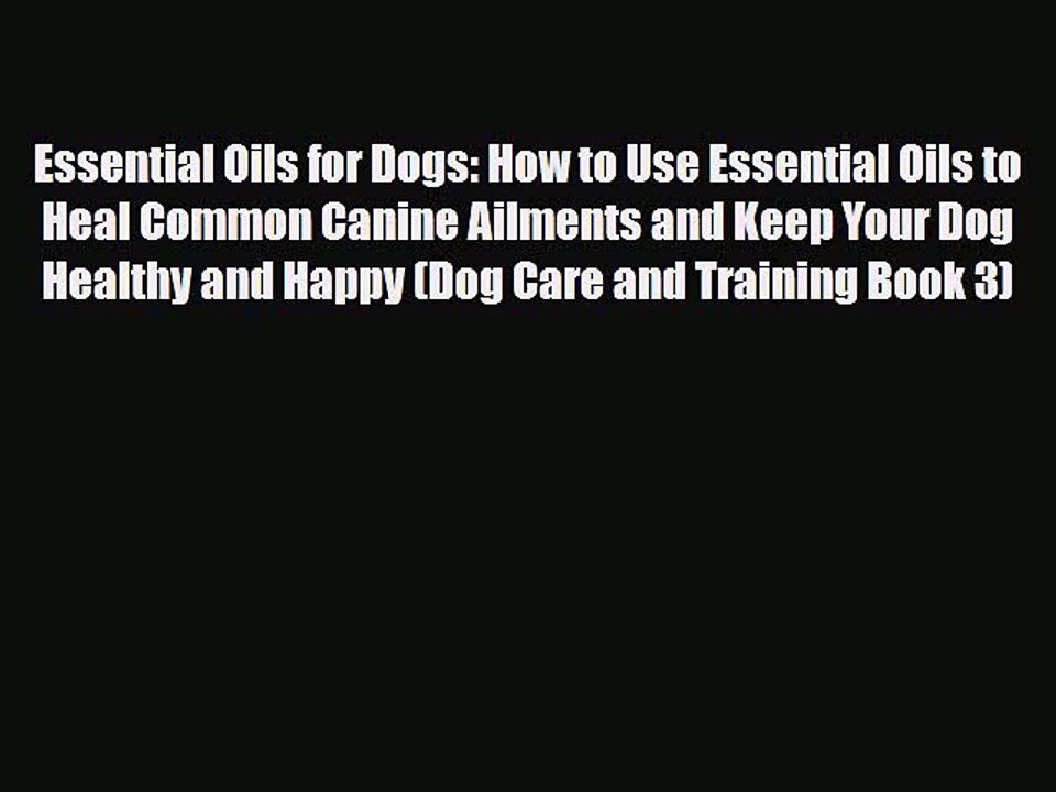 Read ‪Essential Oils for Dogs: How to Use Essential Oils to Heal Common Canine Ailments and