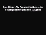 Read Brain Allergies: The Psychonutrient Connection Including Brain Allergies Today : An Update