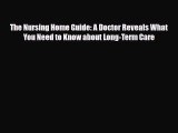 Read ‪The Nursing Home Guide: A Doctor Reveals What You Need to Know about Long-Term Care‬