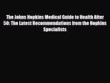 Read ‪The Johns Hopkins Medical Guide to Health After 50: The Latest Recommendations from the