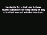 Read Clearing the Way to Health and Wellness: Reversing Chronic Conditions by Freeing the Body