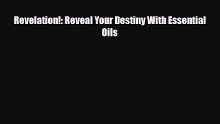 Read ‪Revelation!: Reveal Your Destiny With Essential Oils‬ Ebook Free