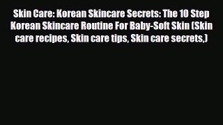 Read ‪Skin Care: Korean Skincare Secrets: The 10 Step Korean Skincare Routine For Baby-Soft