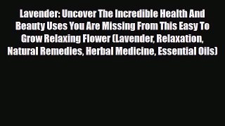 Read ‪Lavender: Uncover The Incredible Health And Beauty Uses You Are Missing From This Easy