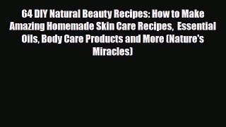 Read ‪64 DIY Natural Beauty Recipes: How to Make Amazing Homemade Skin Care Recipes  Essential