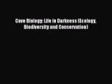 Read Cave Biology: Life in Darkness (Ecology Biodiversity and Conservation) PDF Free