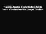Download Thank You Teacher: Grateful Students Tell the Stories of the Teachers Who Changed