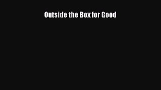 Download Outside the Box for Good Ebook Online
