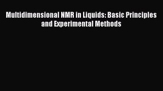 Read Multidimensional NMR in Liquids: Basic Principles and Experimental Methods PDF Free