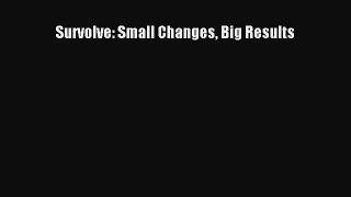 Read Survolve: Small Changes Big Results Ebook Free