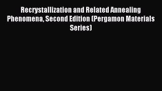 Download Recrystallization and Related Annealing Phenomena Second Edition (Pergamon Materials