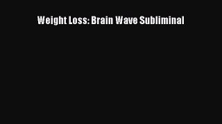 Download Weight Loss: Brain Wave Subliminal PDF Online