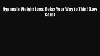 Download Hypnosis Weight Loss: Relax Your Way to Thin! (Low Carb) Ebook Free