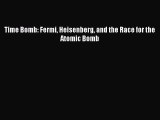 Download Time Bomb: Fermi Heisenberg and the Race for the Atomic Bomb  Read Online