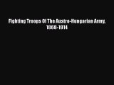 Download Fighting Troops Of The Austro-Hungarian Army 1868-1914  EBook