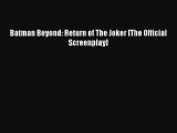 [PDF] Batman Beyond: Return of The Joker [The Official Screenplay] [Read] Full Ebook