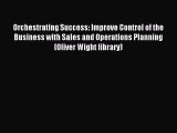 Read Orchestrating Success: Improve Control of the Business with Sales and Operations Planning