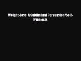 Download Weight-Loss: A Subliminal Persuasion/Self-Hypnosis PDF Online
