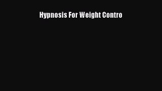 Download Hypnosis For Weight Contro PDF Online