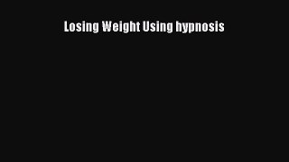Read Losing Weight Using Hypnosis Ebook Free