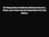 PDF The Vegan Divas Cookbook: Delicious Desserts Plates and Treats from the Famed New York