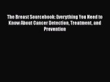 Download The Breast Sourcebook: Everything You Need to Know About Cancer Detection Treatment