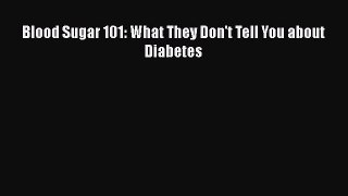 Read Blood Sugar 101: What They Don't Tell You About Diabetes PDF Free