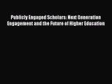 Read Publicly Engaged Scholars: Next Generation Engagement and the Future of Higher Education