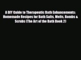 Read ‪A DIY Guide to Therapeutic Bath Enhancements: Homemade Recipes for Bath Salts Melts Bombs