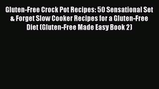 Read Gluten-Free Crock Pot Recipes: 50 Sensational Set & Forget Slow Cooker Recipes for a Gluten-Free